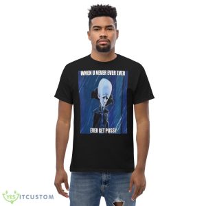 When You Never Ever Megamind Funny Shirt - Men’s Classic Tee Gildan 5000