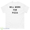Will Work For Pizza Shirt - 500 Men’s Classic Tee Gildan