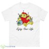 Winnie The Pooh Enjoy Your Life Shirt - 500 Men’s Classic Tee Gildan