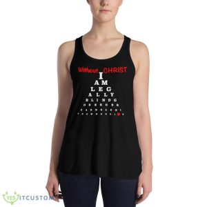 Without Christ Legally Blind Black T Shirt Mockup 7 Without Christ Legally Blind Black T Shirt Mockup - 8800 Women's Flowy Racerback Tank