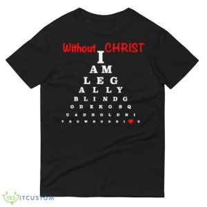 Without Christ Legally Blind Black T Shirt Mockup 8 Without Christ Legally Blind Black T Shirt Mockup - 980 Lightweight Fashion Short Sleeve T-Shirt