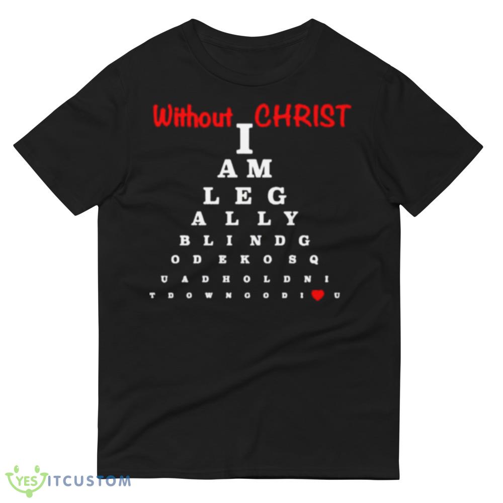 Without Christ Legally Blind Black T Shirt Mockup 4 Without Christ Legally Blind Black T Shirt Mockup - 980 Lightweight Fashion Short Sleeve T-Shirt