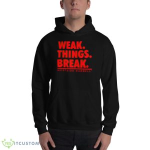 wsbb mens weak things break shirt 6 wsbb mens weak things break shirt - 18500 Unisex Heavy Blend Hooded Sweatshirt