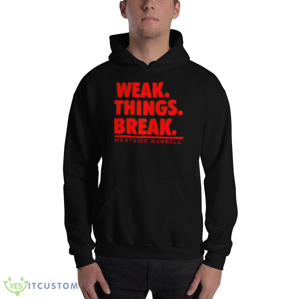 wsbb mens weak things break shirt 2 wsbb mens weak things break shirt - 18500 Unisex Heavy Blend Hooded Sweatshirt