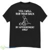 Yes I Will Rub Your Back By Appointment Only Shirt - G500 Men’s Classic T-Shirt
