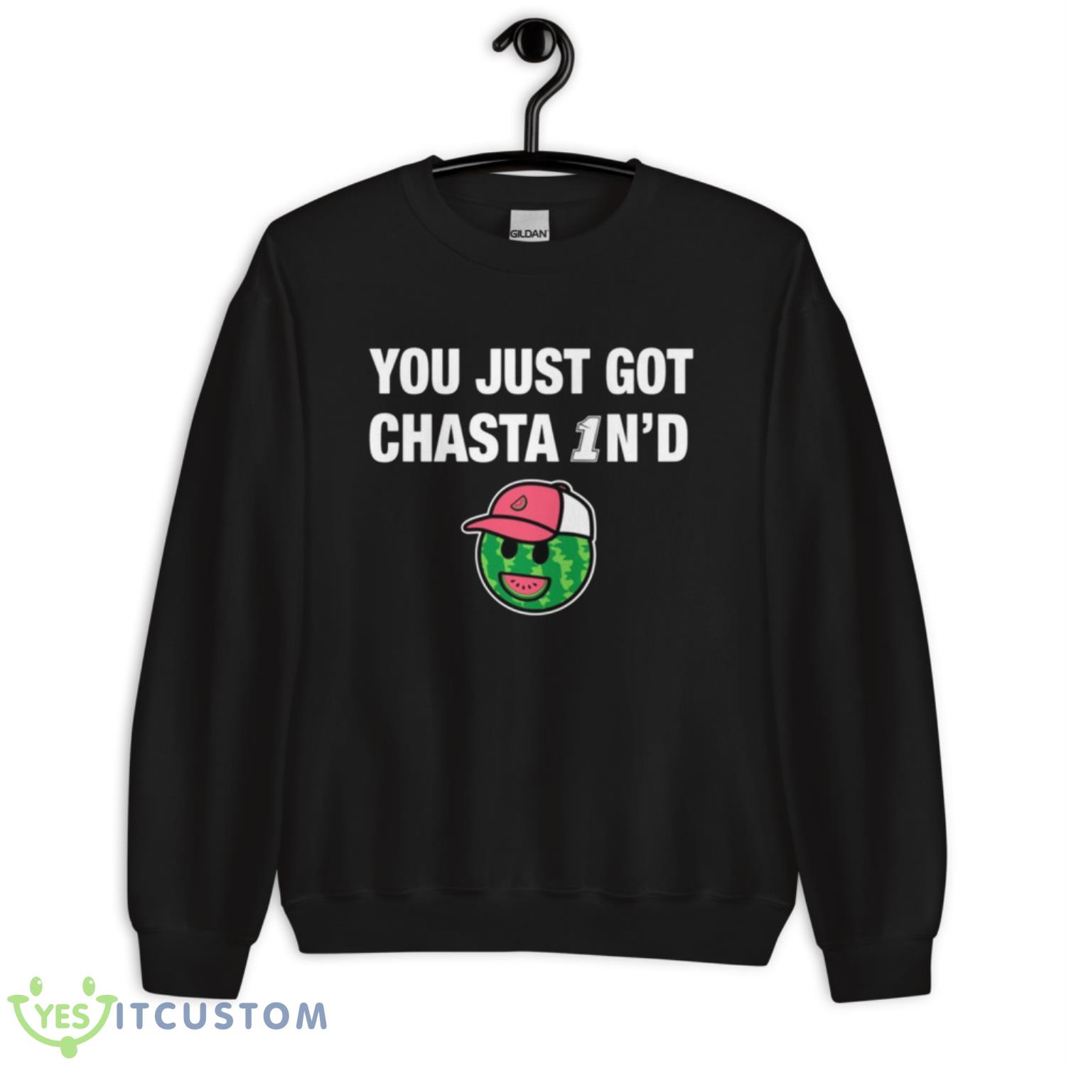 You Just Got Chastain Shirt 3 You Just Got Chastain Shirt - Unisex Crewneck Sweatshirt