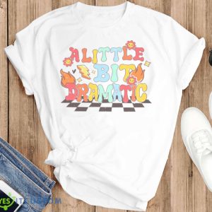 A Little Bit Dramatic Vintage shirt 6 A Little Bit Dramatic Vintage shirt - T-SHIRT FLAT