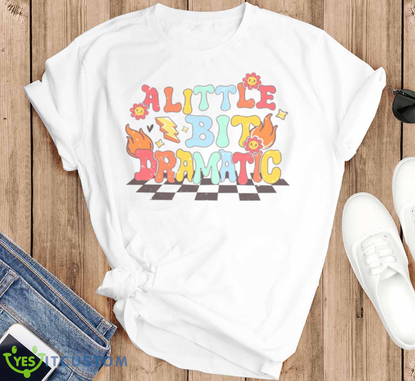 A Little Bit Dramatic Vintage shirt 11 A Little Bit Dramatic Vintage shirt - T-SHIRT FLAT