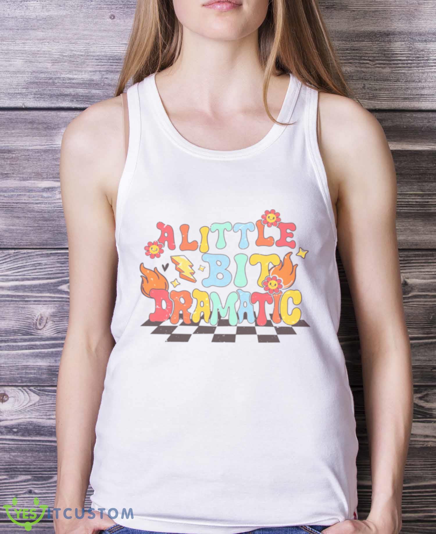 A Little Bit Dramatic Vintage shirt 3 A Little Bit Dramatic Vintage shirt - White Ladies Tank Top