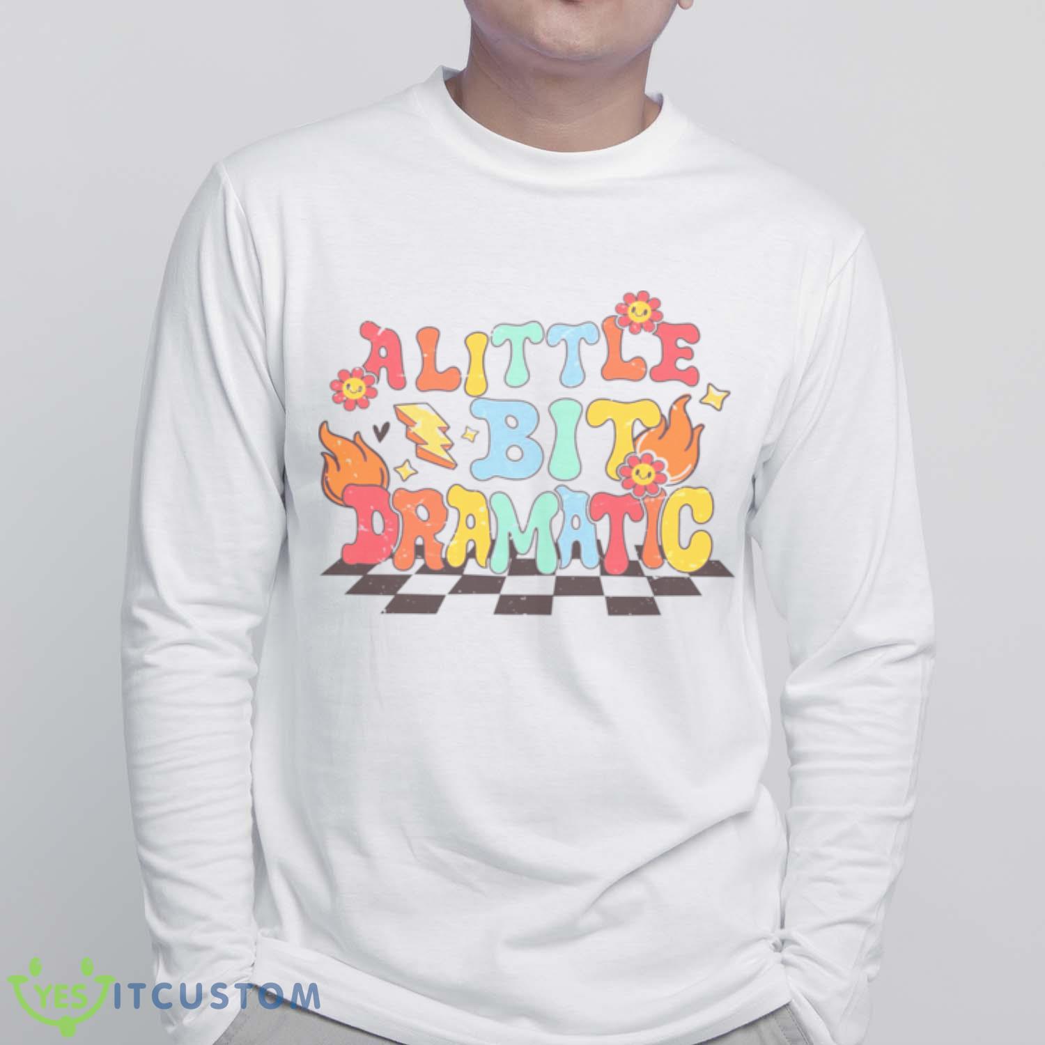 A Little Bit Dramatic Vintage shirt 5 A Little Bit Dramatic Vintage shirt - White Sweatshirt