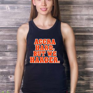 Accra hard but we harder shirt - Ladies Tank Top