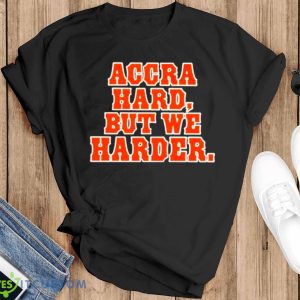 Accra hard but we harder shirt - Black T-Shirt