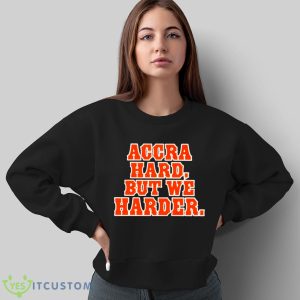Accra hard but we harder shirt - Sweatshirt