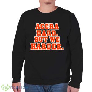Accra hard but we harder shirt - Unisex Sweatshirt