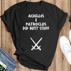 Achilles & Patroclus Did Butt Stuff Shirt - Black T-Shirt