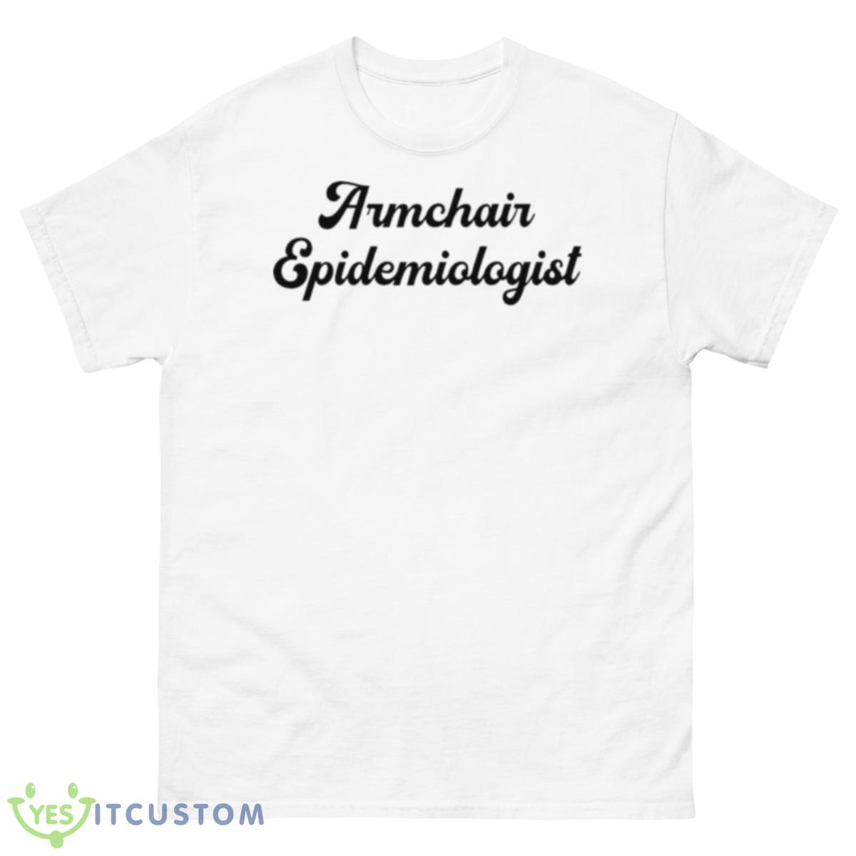 Armchair Epidemiologist Shirt 10 Armchair Epidemiologist Shirt - 500 Men’s Classic Tee Gildan
