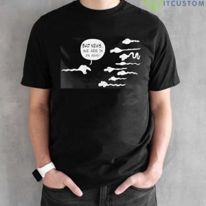 Bad News We Are In An Ass Shirt - Black Unisex T-Shirt