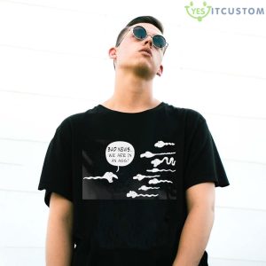 Bad News We Are In An Ass Shirt - G500 Gildan T-Shirt