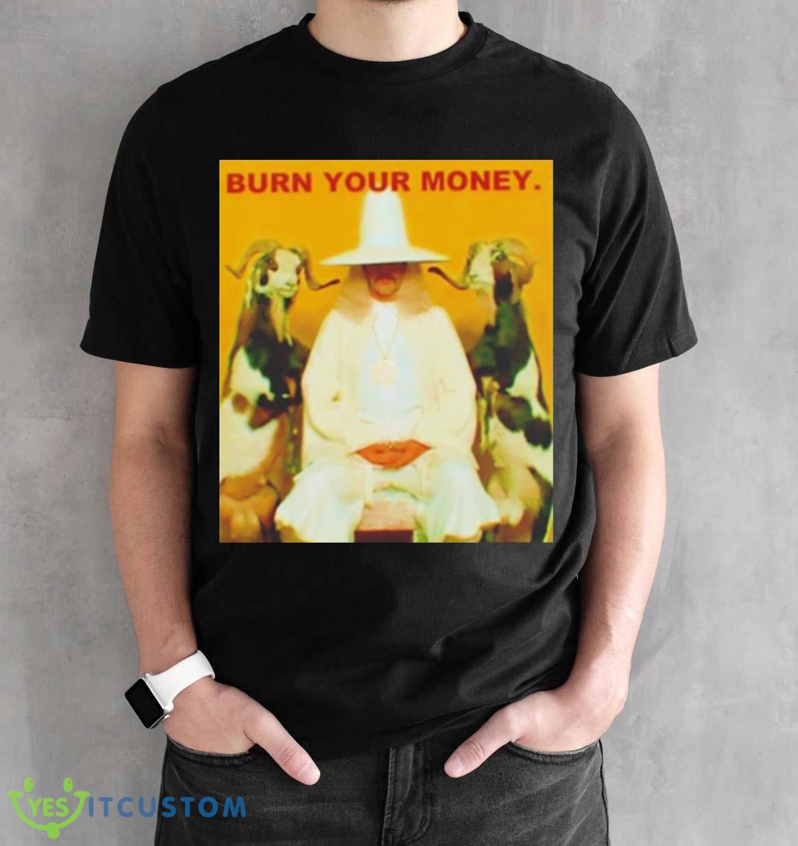 Burn Your Money shirt 2 Burn Your Money shirt - Black Unisex T-Shirt
