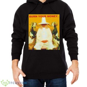 Burn Your Money shirt 9 Burn Your Money shirt - Men Black Hoodie