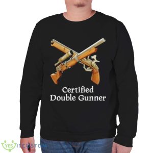 Certified Double Gunner Shirt 11 Certified Double Gunner Shirt - Unisex Sweatshirt