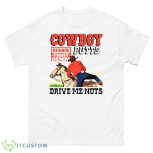 Cowboy Butts Drive Me Nuts shirt - 500 Men’s Classic Tee Gildan