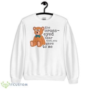 Cross Eyed Bear SVG Misheard Song Lyrics Shirt - Unisex Heavy Blend Crewneck Sweatshirt