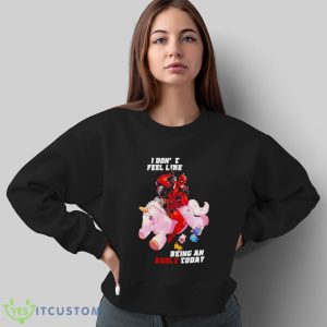 Deadpool I Don’t Feel Like Being An Adult Today Shirt - Sweatshirt