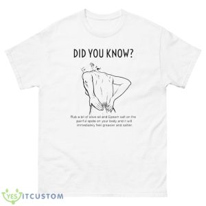 Did You Know Rub A Bit Of Olive Oil And Epsom Salt On The Painful Shirt - 500 Men’s Classic Tee Gildan
