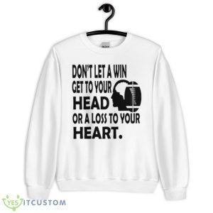 Don’t let a win get to your head or a loss to your heart shirt - Unisex Heavy Blend Crewneck Sweatshirt