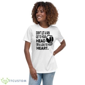 Don’t let a win get to your head or a loss to your heart shirt - Women's Relaxed Short Sleeve Jersey Tee
