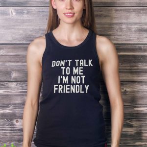 Don’t Talk To Me I’m Not Friendly Shirt 13 Don’t Talk To Me I’m Not Friendly Shirt Product Photo 5