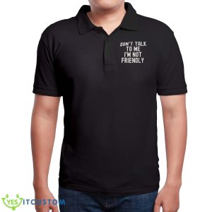 Don’t Talk To Me I’m Not Friendly Shirt 15 Don’t Talk To Me I’m Not Friendly Shirt Product Photo 7
