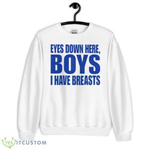 Eyes down here boys i have breasts shirt - Unisex Heavy Blend Crewneck Sweatshirt