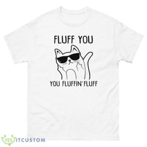 Fluff You You Fluffin’ Fluff Shirt - 500 Men’s Classic Tee Gildan