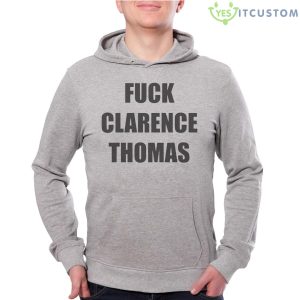 Fuck Clarence Thomas Shirt 8 Fuck Clarence Thomas Shirt - Grey Unisex Hoodie