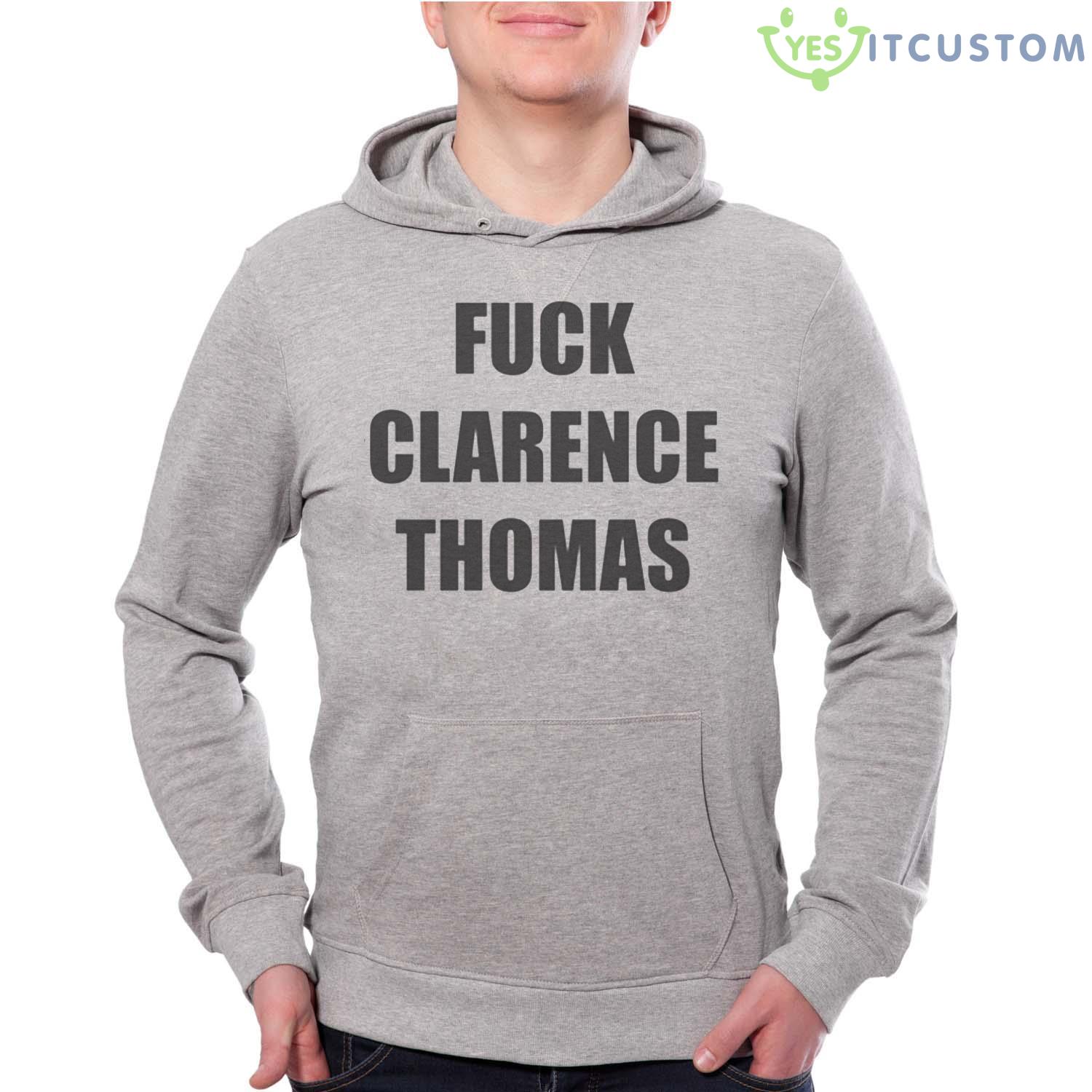 Fuck Clarence Thomas Shirt 15 Fuck Clarence Thomas Shirt - Grey Unisex Hoodie