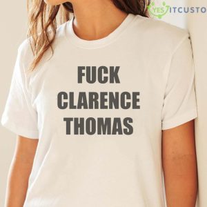 Fuck Clarence Thomas Shirt 9 Fuck Clarence Thomas Shirt - White Ladies T-Shirt