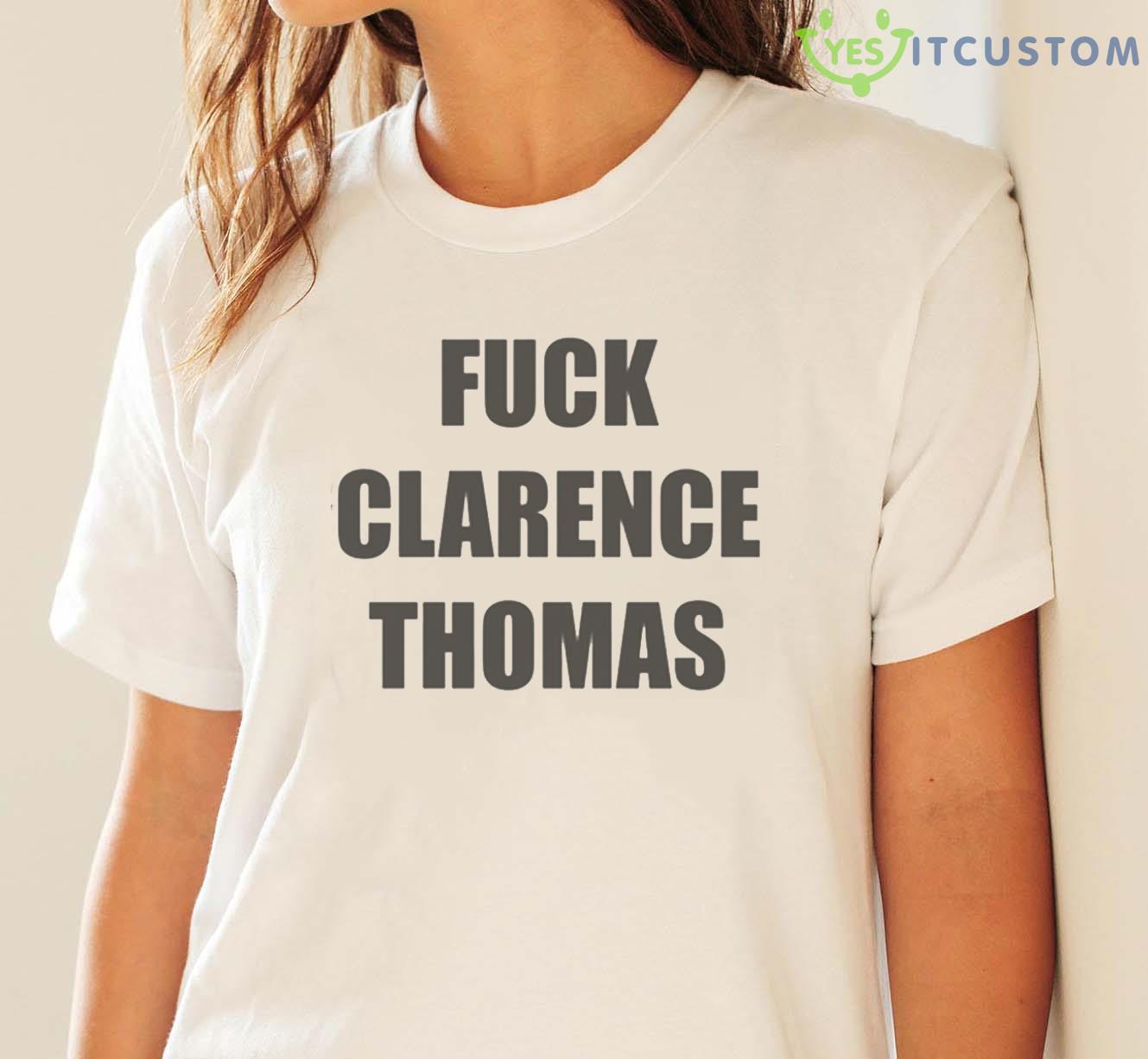 Fuck Clarence Thomas Shirt 3 Fuck Clarence Thomas Shirt - White Ladies T-Shirt