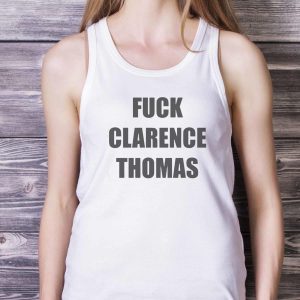 Fuck Clarence Thomas Shirt 10 Fuck Clarence Thomas Shirt - White Ladies Tank Top