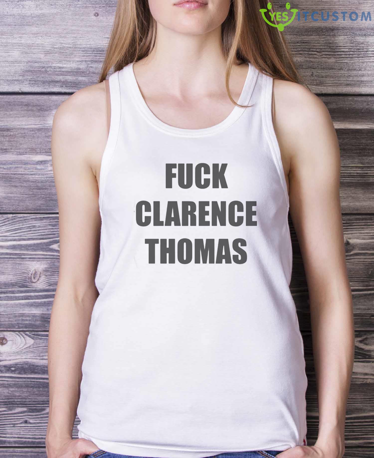 Fuck Clarence Thomas Shirt 4 Fuck Clarence Thomas Shirt - White Ladies Tank Top