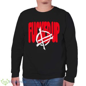 Fucked Up Big Text Shirt 11 Fucked Up Big Text Shirt - Unisex Sweatshirt