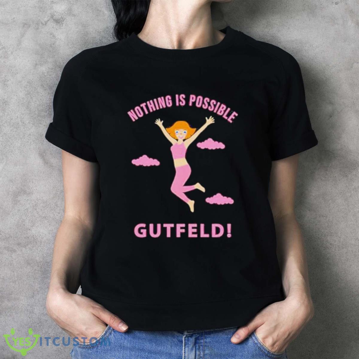 Greg Gutfeld Nothing Is Possible Shirt 2 Greg Gutfeld Nothing Is Possible Shirt Product Photo 2