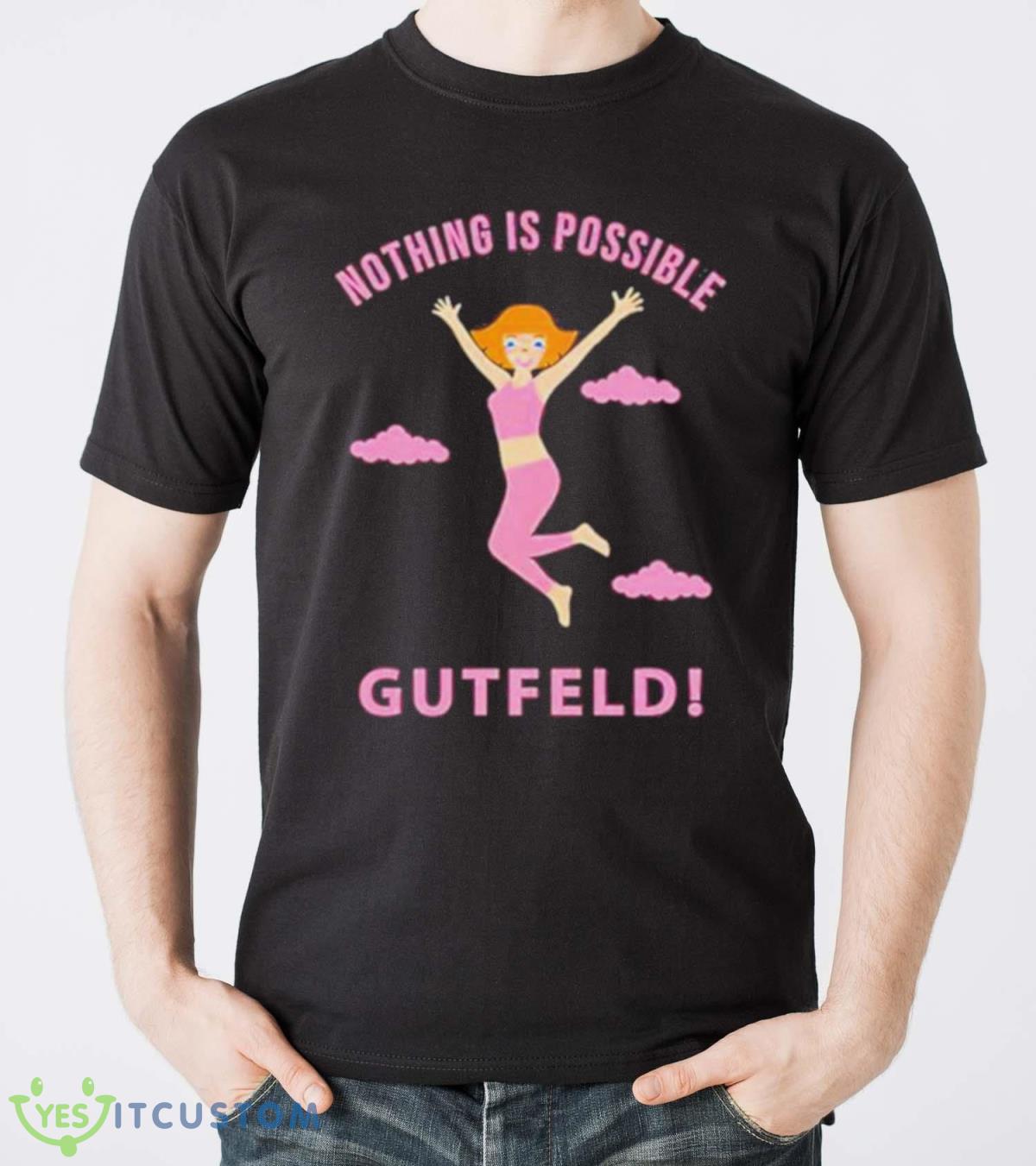 Greg Gutfeld Nothing Is Possible Shirt 11 Greg Gutfeld Nothing Is Possible Shirt Product Photo 4