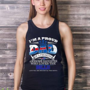I Am A Proud Dad Of A Freaking Awesome Daughter Who Loves The Buffalo Bills Shirt - Ladies Tank Top
