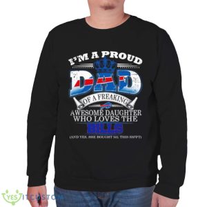 I Am A Proud Dad Of A Freaking Awesome Daughter Who Loves The Buffalo Bills Shirt - Unisex Sweatshirt