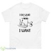 I Do What I Want Cat Shirt - 500 Men’s Classic Tee Gildan
