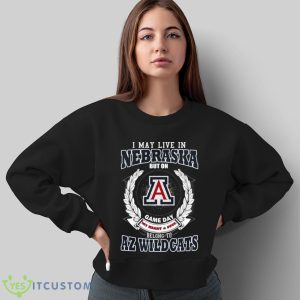 I May Live In Nebraska But On Game Day My Heart & Soul Belongs To Arizona Wildcats Shirt - Sweatshirt