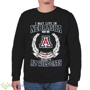 I May Live In Nebraska But On Game Day My Heart & Soul Belongs To Arizona Wildcats Shirt - Unisex Sweatshirt