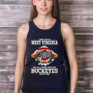 I may live in West Virginia But I’ll always have the Buckeyes in my DNA shirt 8 I may live in West Virginia But I’ll always have the Buckeyes in my DNA shirt - Ladies Tank Top